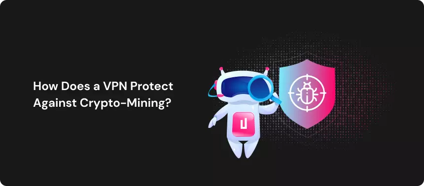 How Does a VPN Protect Against Crypto-Mining_