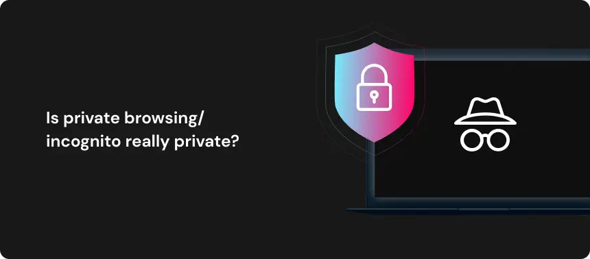 Is private browsing/incognito really private