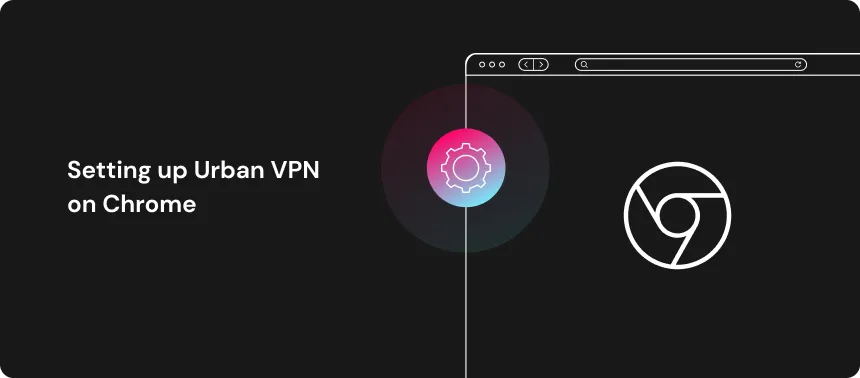 Setting up Urban VPN on Chrome