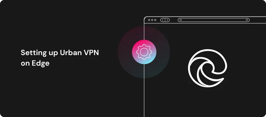 Setting up Urban VPN on Edge