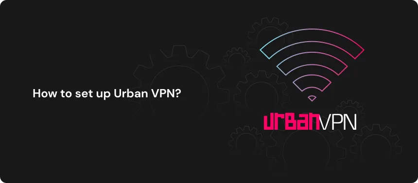 How to set up Urban VPN